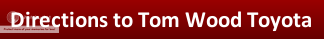  Directions to Tom Wood Toyota